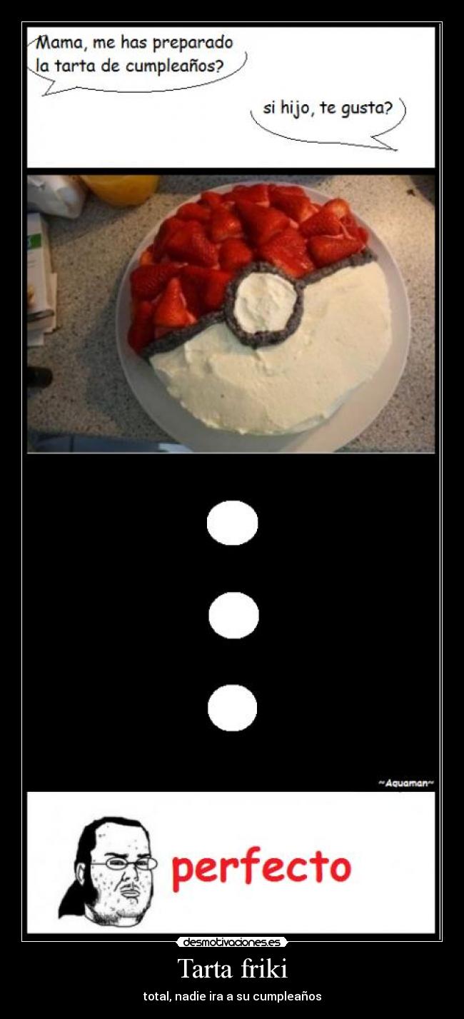 Tarta friki - total, nadie ira a su cumpleaños