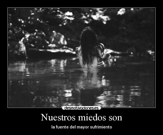 Nuestros miedos son -