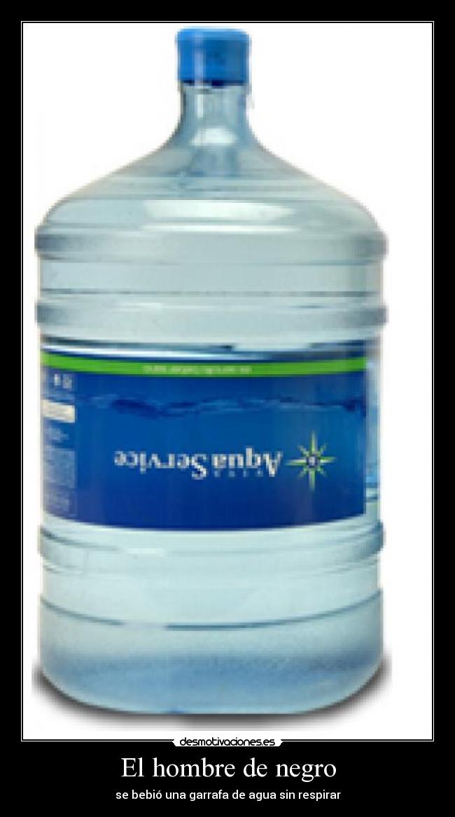 El hombre de negro - se bebió una garrafa de agua sin respirar
