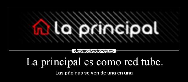 La principal es como red tube. -