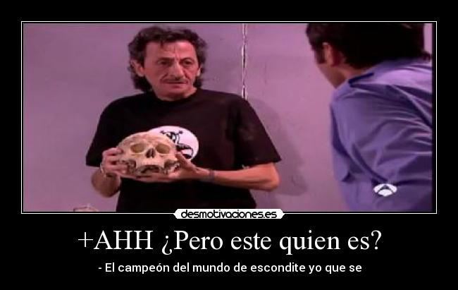 +AHH ¿Pero este quien es? -
