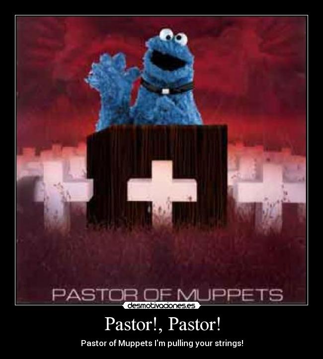 Pastor!, Pastor! - Pastor of Muppets Im pulling your strings!