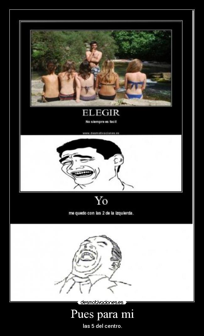 Pues para mi - las 5 del centro.