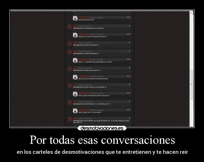 Por todas esas conversaciones - en los carteles de desmotivaciones que te entretienen y te hacen reir