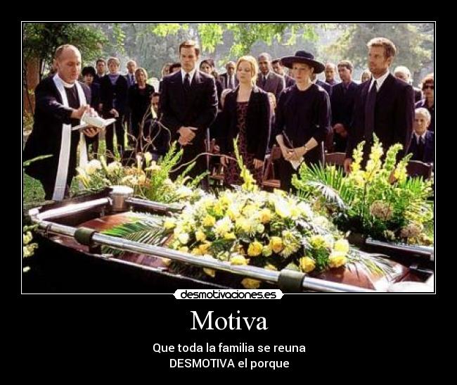 Motiva - Que toda la familia se reuna
DESMOTIVA el porque