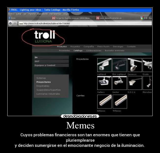 Memes - Cuyos problemas financieros son tan enormes que tienen que pluriemplearse
y deciden sumergirse en el emocionante negocio de la iluminación.