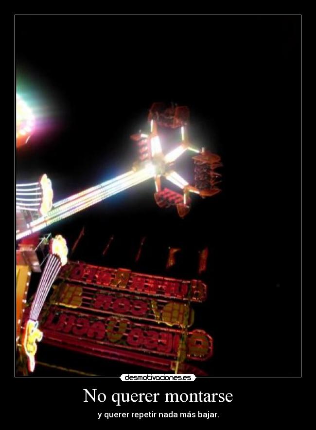 No querer montarse - y querer repetir nada más bajar.