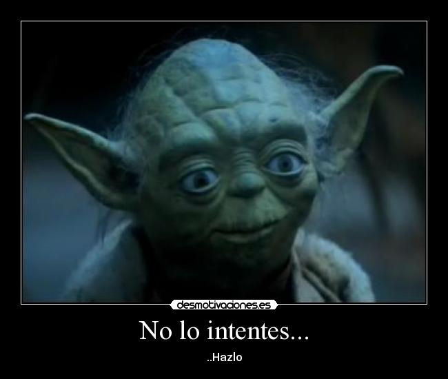 No lo intentes... - ..Hazlo