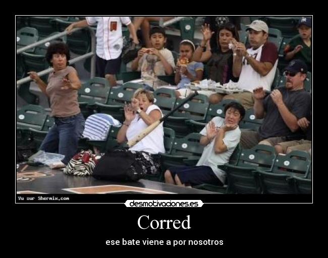 Corred - ese bate viene a por nosotros
