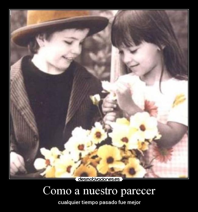 Como a nuestro parecer - cualquier tiempo pasado fue mejor