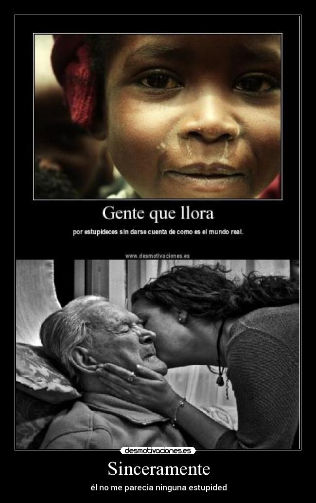 Sinceramente - él no me parecia ninguna estupided