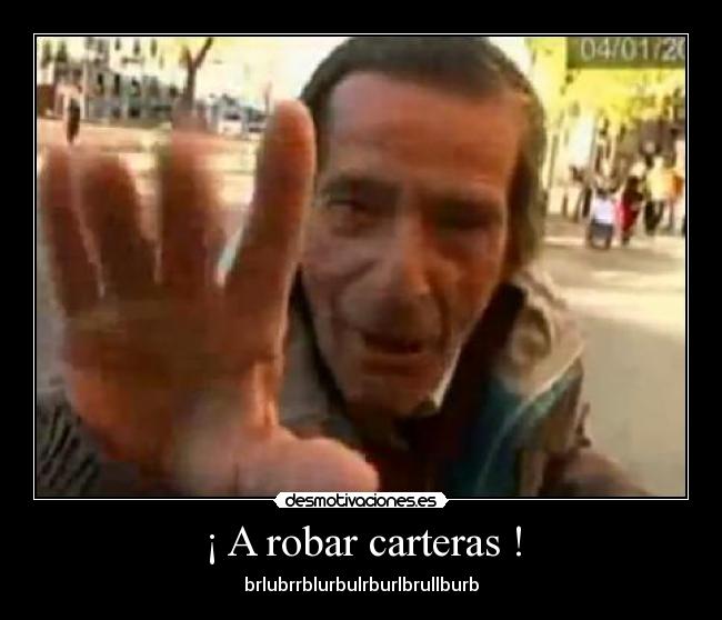 ¡ A robar carteras ! - brlubrrblurbulrburlbrullburb