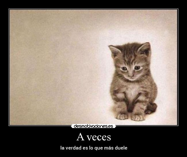 A veces - la verdad es lo que más duele