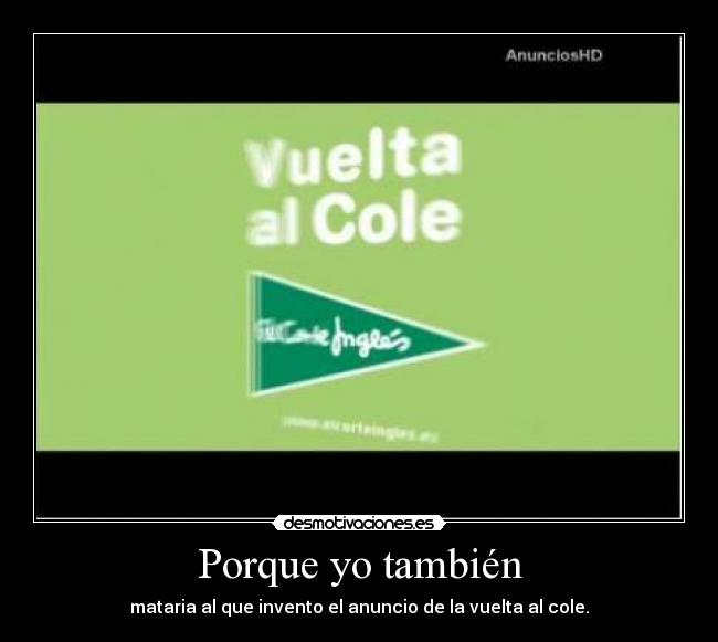 Porque yo también - mataria al que invento el anuncio de la vuelta al cole.