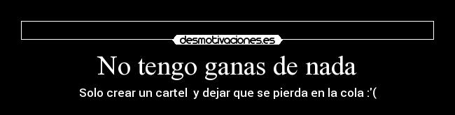 No tengo ganas de nada -