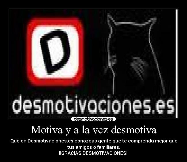Motiva y a la vez desmotiva - 
