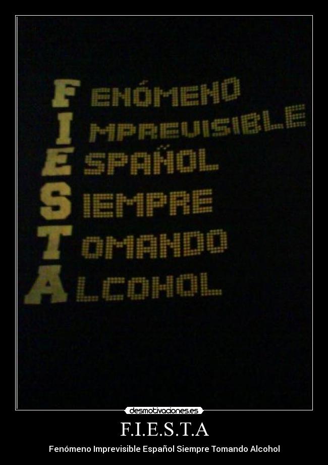 F.I.E.S.T.A - Fenómeno Imprevisible Español Siempre Tomando Alcohol