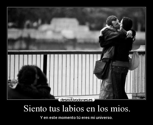 Siento tus labios en los mios. - 