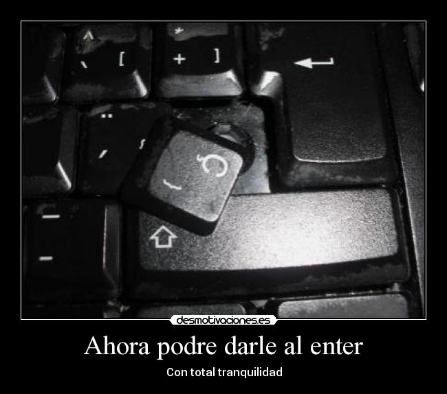 Ahora podre darle al enter - 