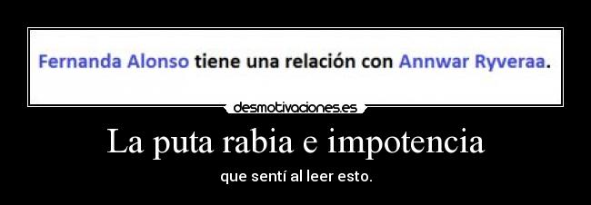 La puta rabia e impotencia -