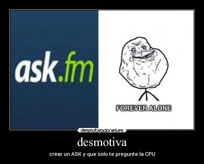 desmotiva - crear un ASK y que solo te pregunte la CPU