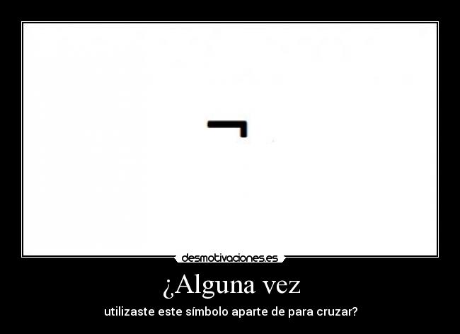 ¿Alguna vez - utilizaste este símbolo aparte de para cruzar?