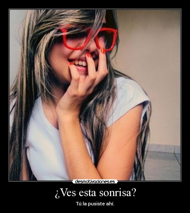 ¿Ves esta sonrisa? -