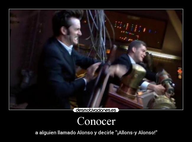 Conocer - a alguien llamado Alonso y decirle ¡Allons-y Alonso!