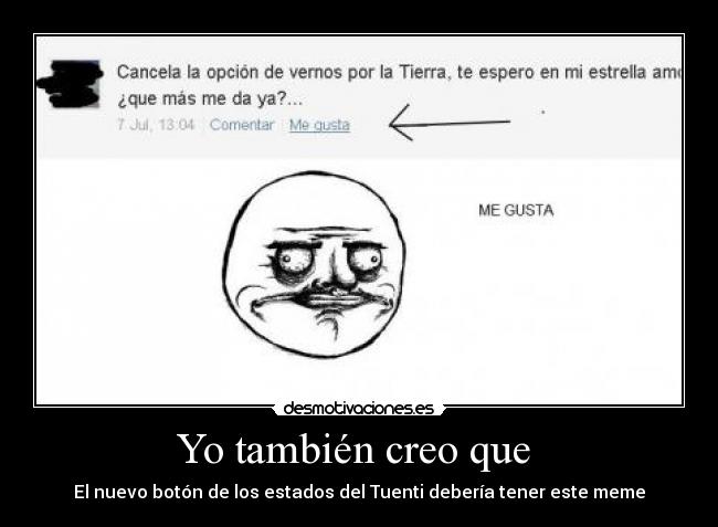 Yo también creo que - El nuevo botón de los estados del Tuenti debería tener este meme