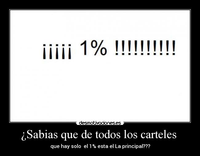 ¿Sabias que de todos los carteles  - que hay solo  el 1% esta el La principal???