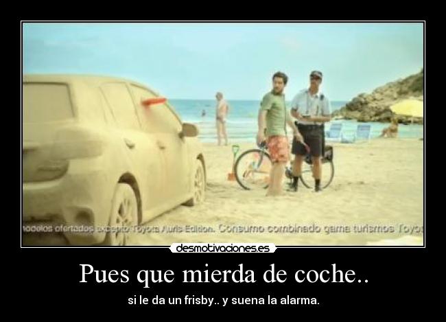 Pues que mierda de coche.. -