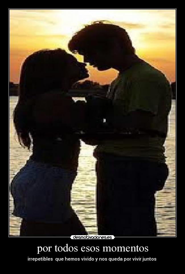por todos esos momentos -