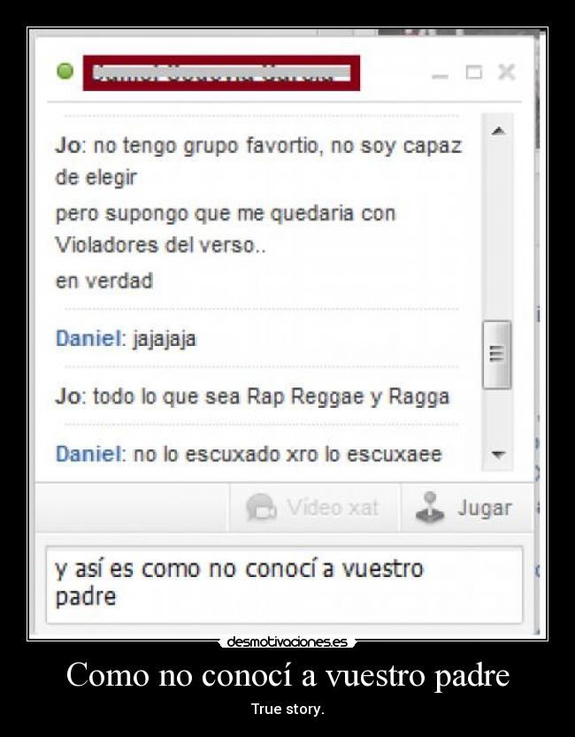 Como no conocí a vuestro padre - True story.