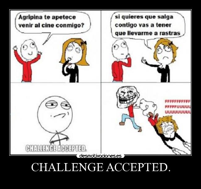 CHALLENGE ACCEPTED. -