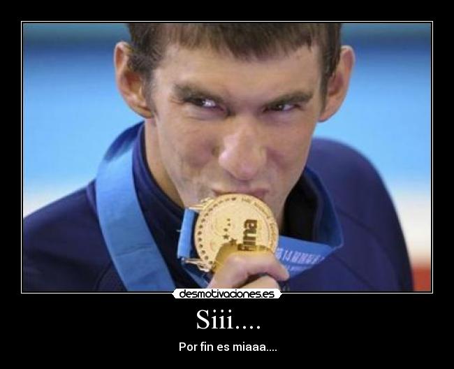 Siii.... - Por fin es miaaa....