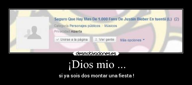 ¡Dios mio ... - si ya sois dos montar una fiesta !