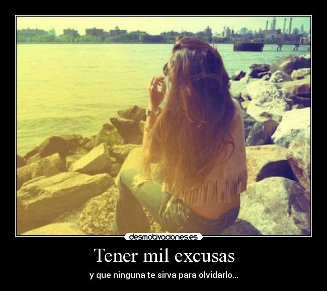 Tener mil excusas -