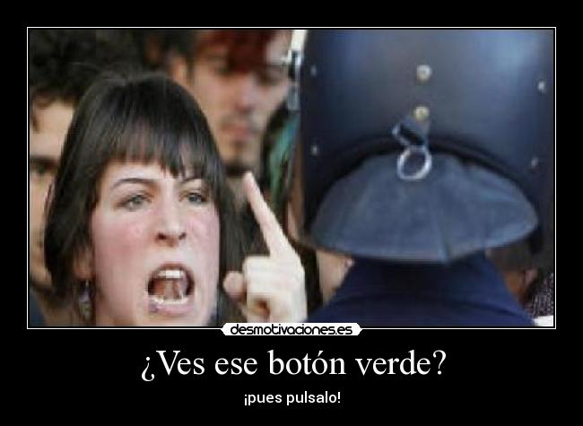 ¿Ves ese botón verde? - ¡pues pulsalo!