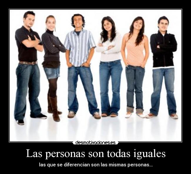 Las personas son todas iguales -