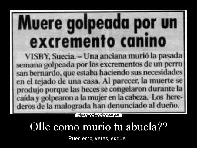 Olle como murio tu abuela?? - Pues esto, veras, esque...