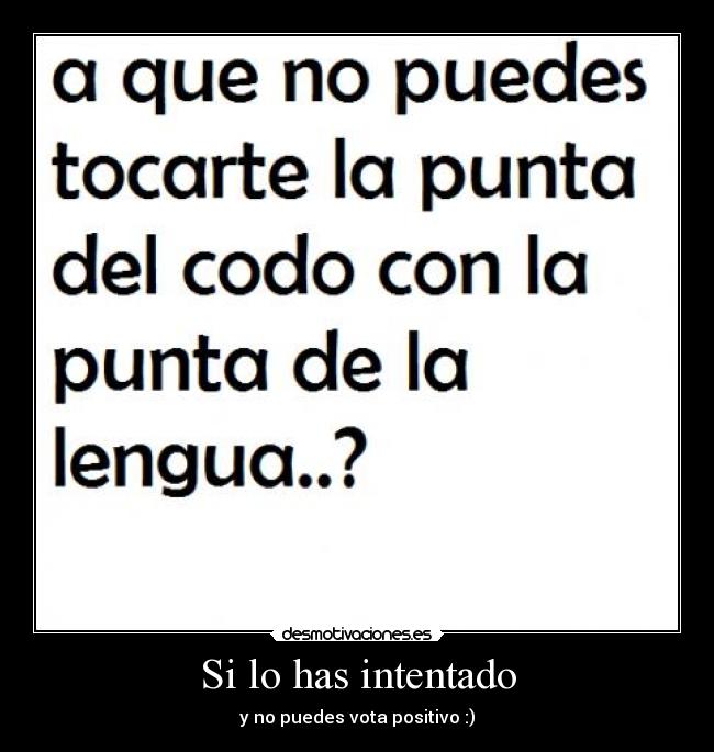 Si lo has intentado - y no puedes vota positivo :)