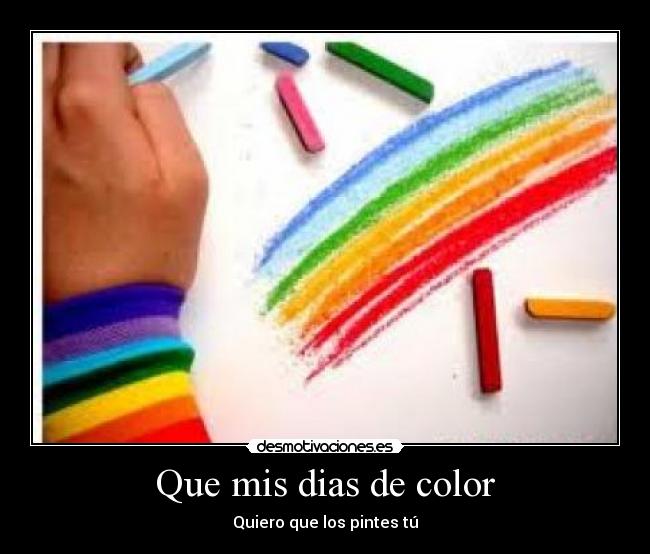 Que mis dias de color - Quiero que los pintes tú