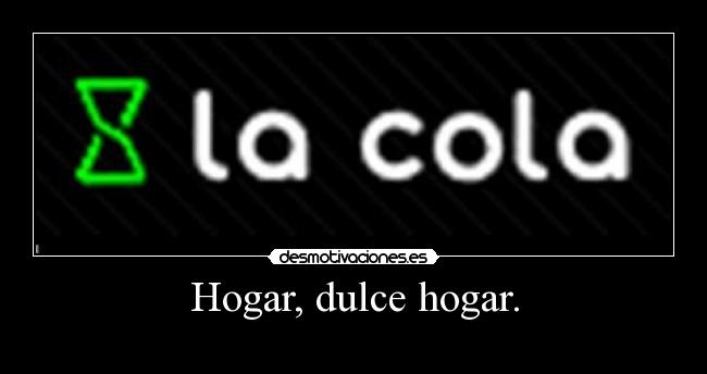 Hogar, dulce hogar. - 