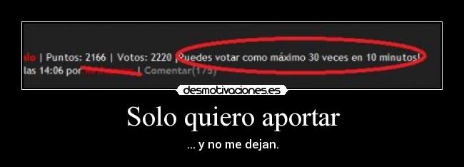 Solo quiero aportar - ... y no me dejan.