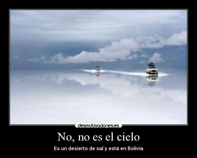 No, no es el cielo - Es un desierto de sal y está en Bolivia
