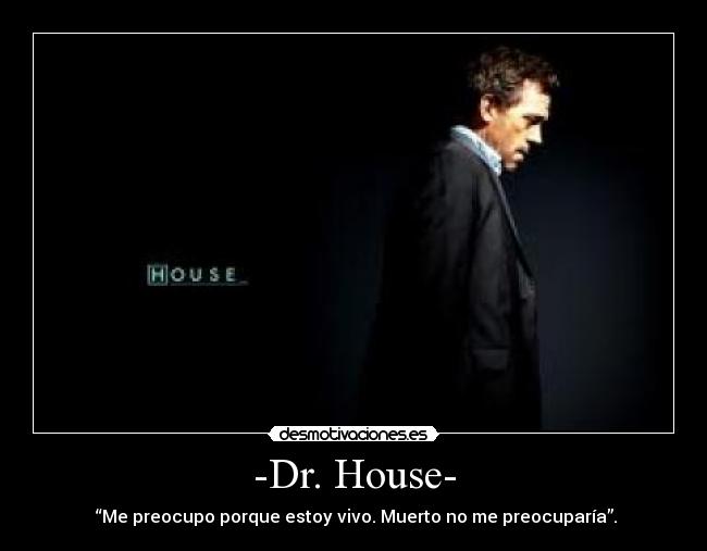 -Dr. House- -