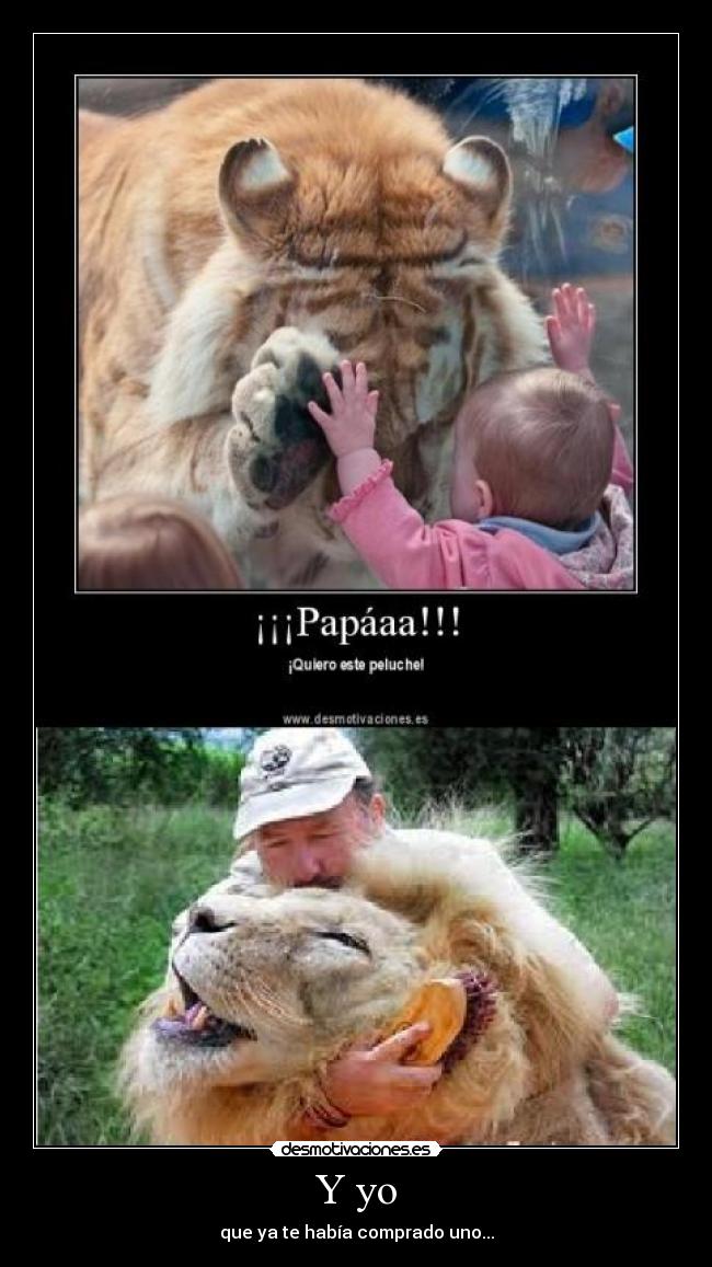 Y yo - que ya te había comprado uno...