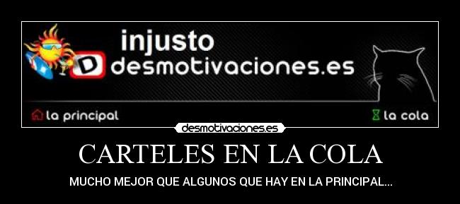 CARTELES EN LA COLA - MUCHO MEJOR QUE ALGUNOS QUE HAY EN LA PRINCIPAL...