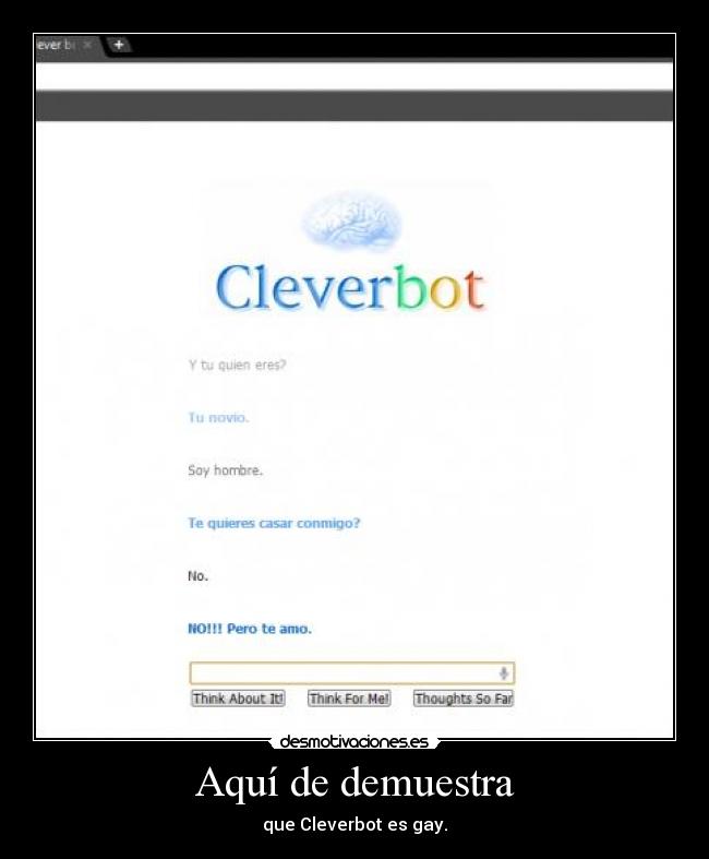 Aquí de demuestra - que Cleverbot es gay.