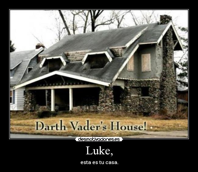 Luke, - esta es tu casa.